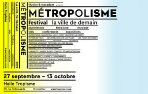 MÉTROPOLISME Le festival de la ville de demain vue par les artistes et ceux qui la construisent 20 - MontpelYeah Magazine